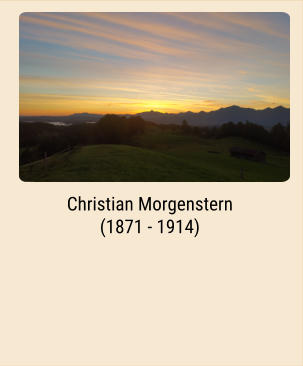 Christian Morgenstern (1871 - 1914)