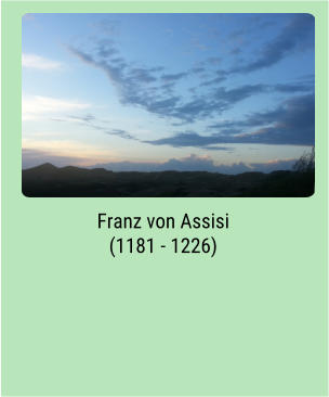 Franz von Assisi (1181 - 1226)