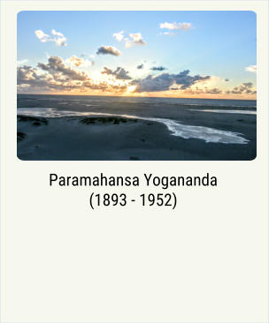 Paramahansa Yogananda (1893 - 1952)